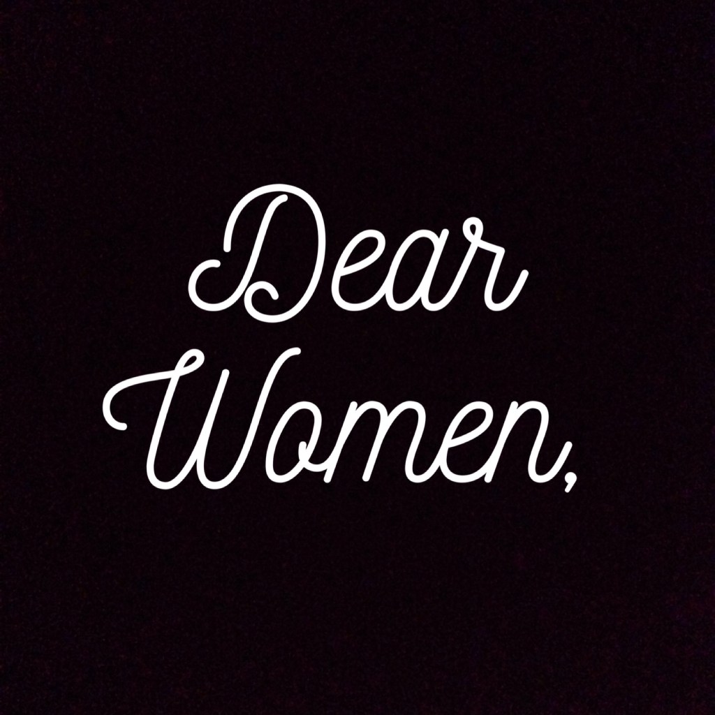 Dear Women,
